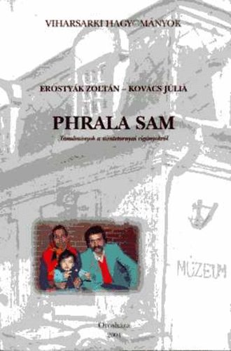 Erostyák Zoltán; Kovács Júlia - Phrala sam: Tanulmányok a szentetornyai cigányokról (Viharsarki Hagy.)