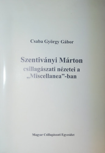 Csaba Gyrgy Gbor - Szentivnyi Mrton csillagszati nzetei a "Miscellanea"-ban