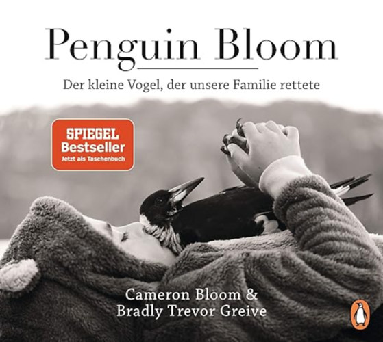 Cameron Bloom Bradley Trevor Greive Ralf Pannowitsch - Penguin Bloom: Der kleine Vogel, der unsere Familie rettete