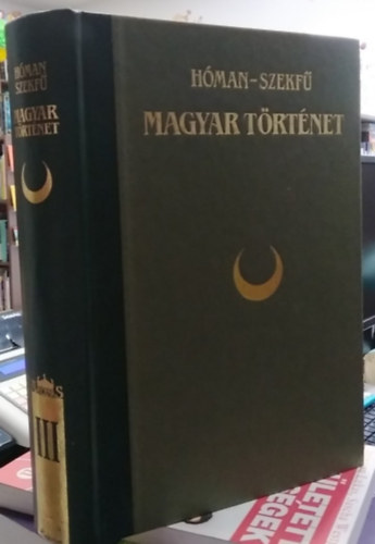 Hóman; Szekfű - Magyar történet III.