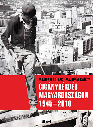 Majtnyi Gyrgy; Majtnyi Balzs - Cignykrds Magyarorszgon 1945-2010
