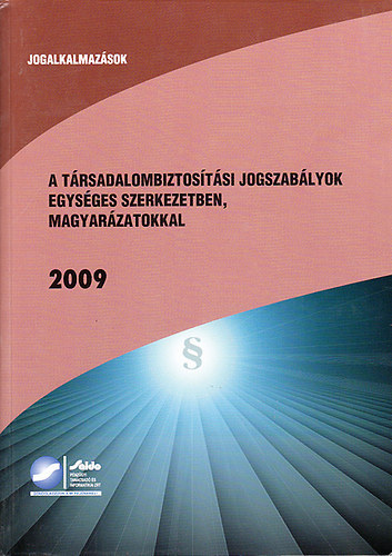 A trsadalombiztostsi jogszablyok egysges szerkezetben, magyarzatokkal 2009 - Jogalkalmazsok