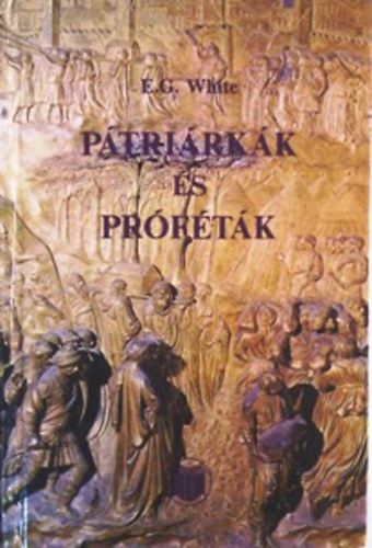 Ptrirkk s prftk - Az szvetsg trtnelme (Patriarchs and Prophets) - Stramszki Istvn fordtsban