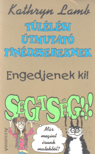 Tllsi tmutat tindzsereknek - Engedjenek ki! Segtsg!