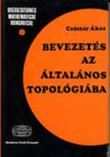 Bevezets az ltalnos topolgiba (Disquisitiones mathematicae hungaricae 1.)