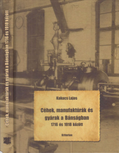 Kakucs Lajos - Chek, manufaktrk s gyrak a Bnsgban 1716 s 1918 kztt