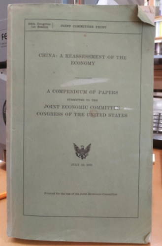 China: A Reassessment of the Economy - A Compendium of Papers submitted the Joint Economic Committee Congress of the United States July 10. 1975