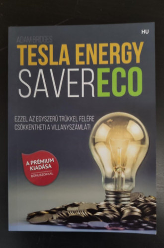 Adam Bridges - Tesla energy saver ECO (A prmium kiadsa, bnuszokkal) - Ezzel az egyszer trkkel felre cskkentheti a villanyszmlt