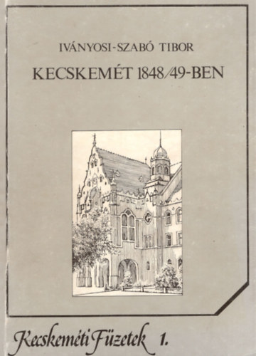 Kecskemt 1848/49-ben- Kecskemti Fzetek 1.