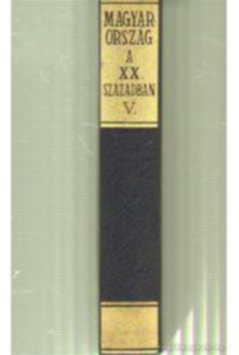 Magyarorsz�g a XX. sz�zadban V. k�tet