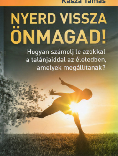 Kasza Tams - Nyerd vissza nmagad! - Hogyan szmolj le azokkal a talnjaiddal az letedben, amelyek meglltanak?