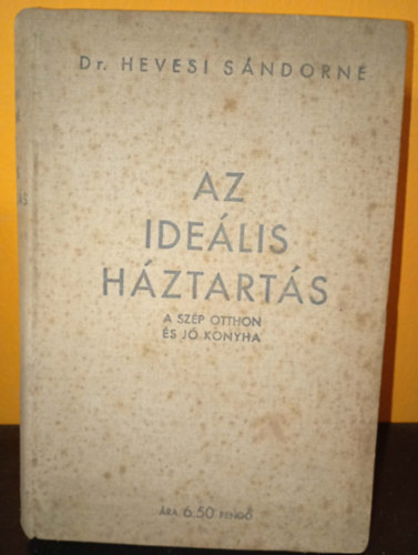 Hevesi Sándorné dr. - Az ideális háztartás (A szép otthon és a jó konyha)