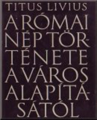 Titus Livius - A rmai np trtnete a vros alaptstl 3. ktet - XXI-XXV. knyv