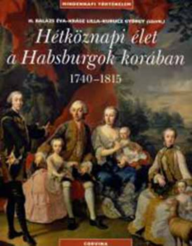 H. Bal�zs �va - Kr�sz Lilla - H�tk�znapi �let a Habsburgok kor�ban 1740-1815