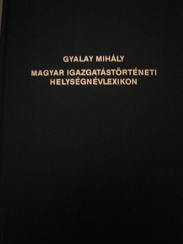 Gyalay Mih�ly - Magyar igazgat�st�rt�neti helys�gn�vlexikon