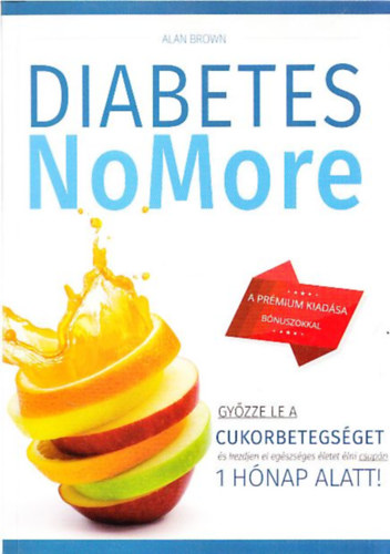 Diabetes NoMore (Gyzze le a cukorbetegsget, s kezdjen el egszsges letet lni csupn 1 hnap alatt!)
