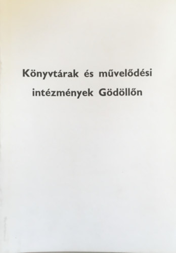 Bal�zs Kl�ra - K�nyvt�rak �s m�vel�d�si int�zm�nyek G�d�ll�n