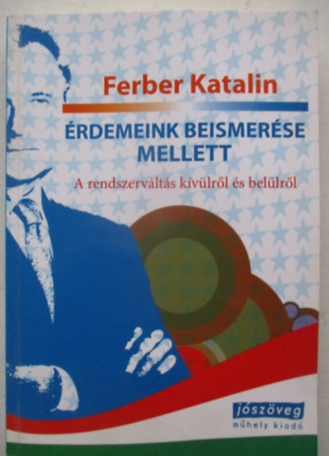 Ferber Katalin - rdemeink beismerse mellett - A rendszervlts kvlrl s bellrl