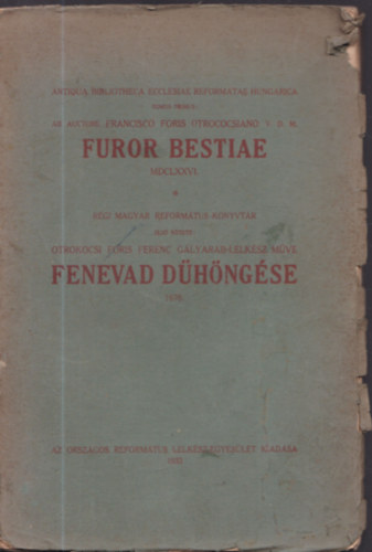 Otrokocsi Foris Ferenc - Fenevad dhngse Magyarorszgon a Jzus Krisztusrl bizonysgottevk ellen 1676. Furor bestiae contra testes Jesu Christi in Hungaria MDCLXXVI.
