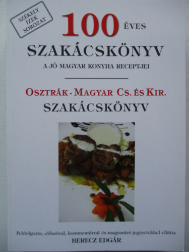 100 ves szakcsknyv (A j magyar konyha receptjei) - Osztrk-magyar cs. s kir. szakcsknyv