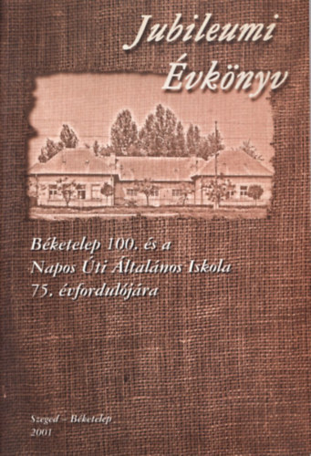 Jubileumi �vk�nyv-B�ketelep 100. �s a Napos �ti �ltal�nos Iskola 75. �vfordul�j�ra.