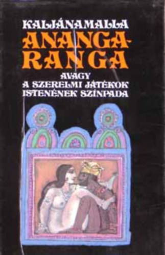 Kalyana Malla - Ananga-ranga avagy a szerelmi jtkok istennek sznpada (Wrtz dm illusztrciival)