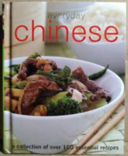 Everyday Chinese: A Collection Of Over 100 Essential Recipes