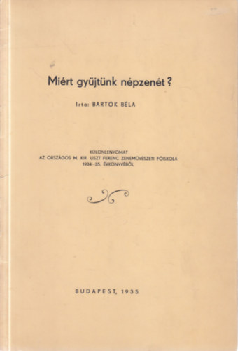 Mirt gyjtnk npzent? (I. kiads)- Klnlenyomat az Orszgos M. Kir. Liszt Ferenc Zenemvszeti Fiskola 1934-35. vknyvbl