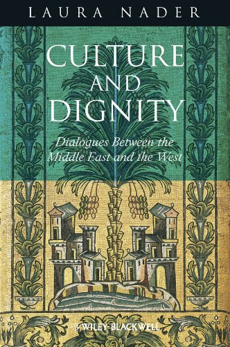 Laura Nader - Culture and Dignity: Dialogues Between the Middle East and the West (Kult�ra �s m�lt�s�g: P�rbesz�dek a K�zel-Kelet �s a Nyugat k�z�tt)