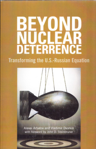 Beyond Nuclear Deterrence - Transforming the U.S. - Russian Equation