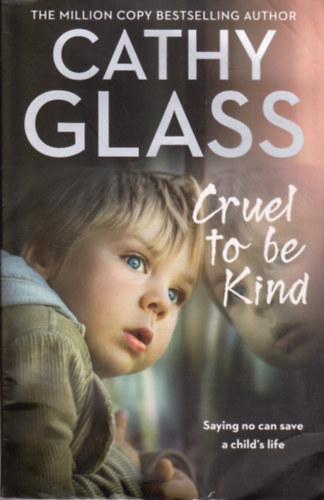 Cathy Glass - Cruel to Be Kind: Saying no can save a child's life