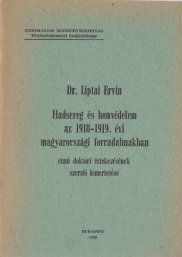 Hadsereg s honvdelem az 1918-1919. vi magyarorszgi forradalmakban cm doktori rtekezsnek szerzi ismertetse