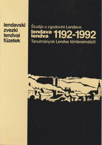 Lendva 1192-1992.- Tanulm�nyok Lendva t�rt�nelm�b�l (Lendvai f�zetek)
