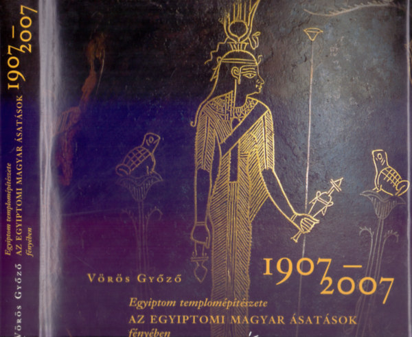Egyiptom templom�p�t�szete - Az egyiptomi magyar �sat�sok f�ny�ben -1907-2007