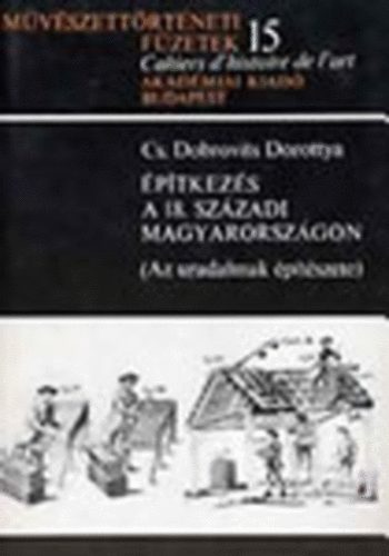 ptkezs a 18. szzadi Magyarorszgon (Az uradalmak ptszete) - Mvszettrtneti fzetek 15.