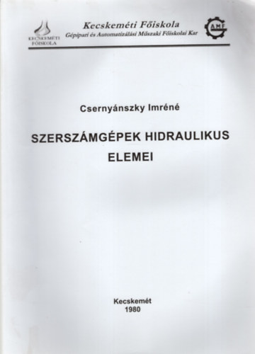 Csernynszky Imrn - Szerzsmgpek hidraulikus elemei- Kecskemti Fiskola Gpipari s Automatizlsi Mszaki Fiskolai Kar Kecskemt 1980