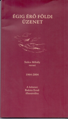 Szcs Mihly - gig r fldi zenet (Szcs Mihly versei 1964-2004)