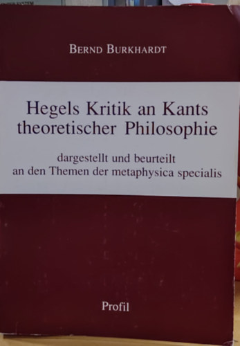Hegels Kritik an Kants theoretischer Philosophie dargestellt und beurteilt an den Themen der metaphysica specialis