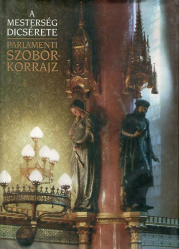 A mestersg dicsrete: Parlamenti szoborkorrajz