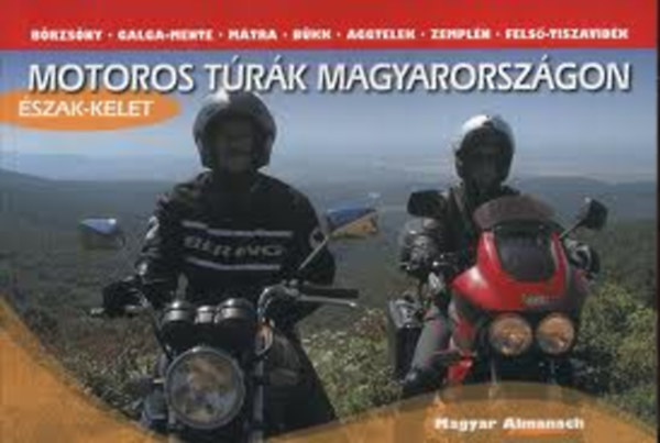 Motoros t�r�k Magyarorsz�gon - �szak-kelet (B�rzs�ny, Galga-mente, M�tra, B�kk, Aggtelek, Zempl�n, Fels�-Tiszavid�k)
