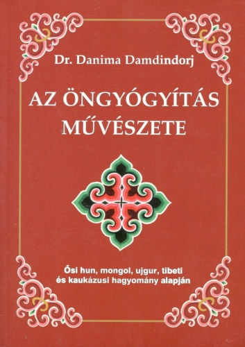 Az ngygyts mvszete - si hun, mongol, ujgur, tibeti s kaukzusi hagyomny alapjn a legegyszerbb alapanyagok hasznlatval, gyakorlatokkal s masszzzsal