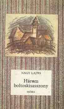 Nagy Lajos - Hrom boltoskisasszony