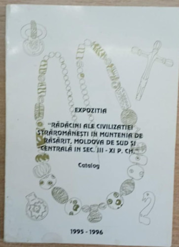 Expozitia - R�d�cini ale civilizatiei str�rom�nesti in Muntenia de R�s�rit, Moldova de sud si central� in sex. III-XI P. ch.