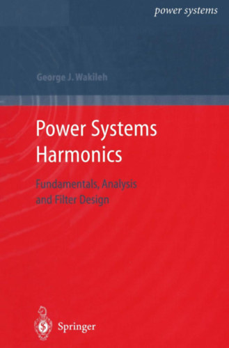 George J. J. Wakileh - Power Systems Harmonics: Fundamentals, Analysis and Filter Design
