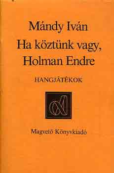 Ha kztnk vagy, Holman Endre (hangjtkok)