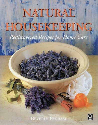 Beverly Pagram - Natural Housekeeping - Rediscovered Recipes for Home Care