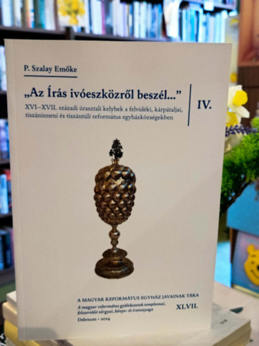 " Az �r�s iv�eszk�zr�l besz�l...". XVI-XVII. sz�zadi �rasztali kelyhek a felvid�ki, k�rp�taljai, tisz�ninneni � tisz�nt�li reform�tus egyh�zk�zs�gekben.