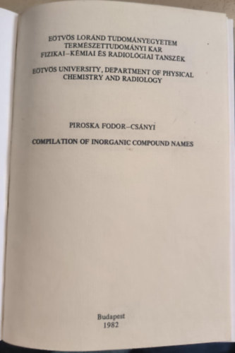 Compilation of Inorganic Compound Names ("Szervetlen vegy�letek nev�nek �ssze�ll�t�sa" angol nyelven) + A magyar k�miai elnevez�s �s helyes�r�s szab�lyai + Hungarian Chemical Nomenclature and Ortography ("Magyar K�miai N�menklat�ra �s