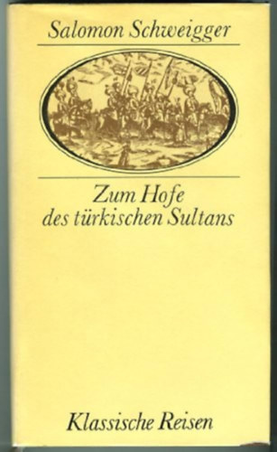 Salomon Schweigger - Zum Hofe des t�rkischen Sultans