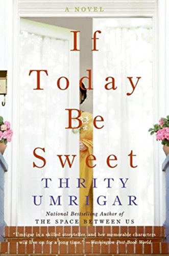 Thrity Umrigar - If Today Be Sweet: A Novel